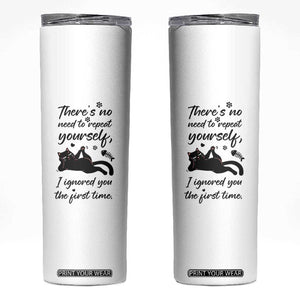 Sarcasm Humor Cat Attitude Skinny Tumbler Ignored You The First Time TS12 White Print Your Wear