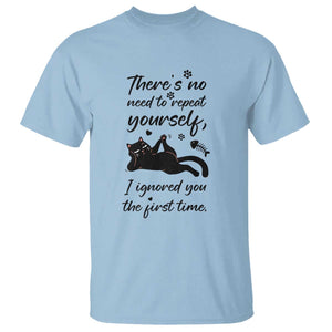 Sarcasm Humor Cat Attitude T Shirt Ignored You The First Time TS12 Light Blue Print Your Wear