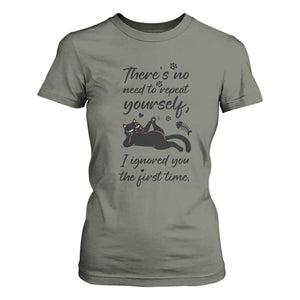 Sarcasm Humor Cat Attitude T Shirt For Women Ignored You The First Time TS12 Military Green Print Your Wear