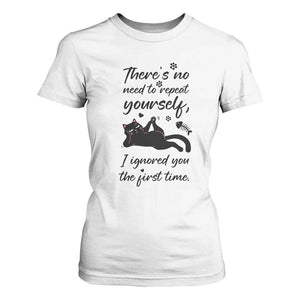 Sarcasm Humor Cat Attitude T Shirt For Women Ignored You The First Time TS12 White Print Your Wear