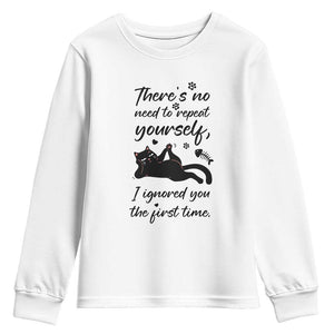Sarcasm Humor Cat Attitude Youth Sweatshirt Ignored You The First Time TS12 White Print Your Wear