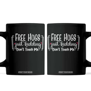 Funny Sarcastic Coffee Mug Free Hugs Just Kidding Do Not Touch Me TS12 Black Print Your Wear