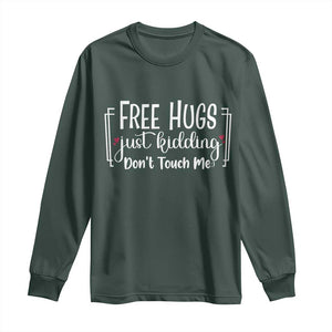 Funny Sarcastic Long Sleeve Shirt Free Hugs Just Kidding Do Not Touch Me TS12 Dark Forest Green Print Your Wear