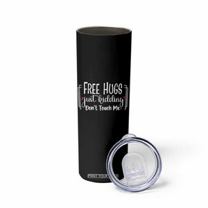 Funny Sarcastic Skinny Tumbler Free Hugs Just Kidding Do Not Touch Me TS12 Print Your Wear