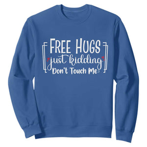Funny Sarcastic Sweatshirt Free Hugs Just Kidding Do Not Touch Me TS12 Royal Blue Print Your Wear