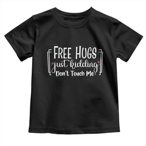 Funny Sarcastic Toddler T Shirt Free Hugs Just Kidding Do Not Touch Me TS12 Black Print Your Wear