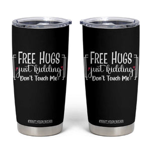 Funny Sarcastic Tumbler Cup Free Hugs Just Kidding Do Not Touch Me TS12 Black Print Your Wear