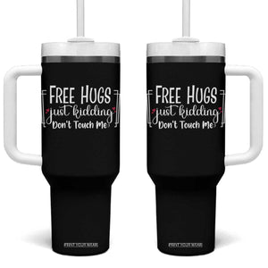 Funny Sarcastic Tumbler With Handle Free Hugs Just Kidding Do Not Touch Me TS12 One Size: 40 oz Black Print Your Wear