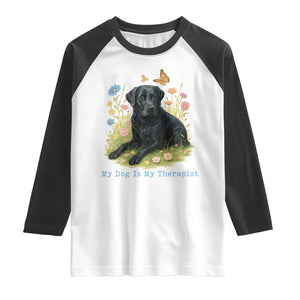 My Dog Is My Therapist Raglan Shirt Labrador Retriever Lover Gift TS12 White Black Print Your Wear