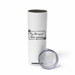Funny Dog Lover Skinny Tumbler My Therapist Has Paws TS12 Print Your Wear