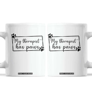Funny Dog Lover Coffee Mug My Therapist Has Paws TS12 White Print Your Wear