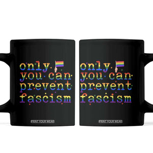 Funny LGBT Activist Coffee Mug Only You Can Prevent Fascism Protest Gift TS12 Black Print Your Wear