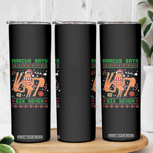 Marcus Says Six Seven Skinny Tumbler Funny Ugly Christmas Meme Gift TS12 Print Your Wear