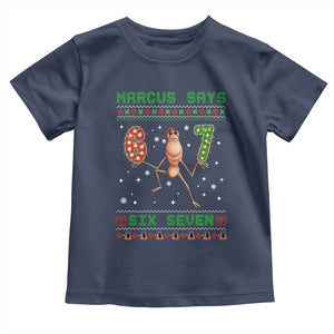 Marcus Says Six Seven Meme Christmas Ugly Sweater Toddler T Shirt Trendy Tiktok Gift TS12 Navy Print Your Wear