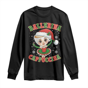 Ballerina Cappuccina Long Sleeve Shirt Funny Italian Brainrot Meme Christmas Gift TS12 Black Print Your Wear