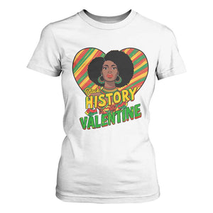 Black History Is My Valentine T Shirt For Women Gift For Black Women TS12 White Print Your Wear