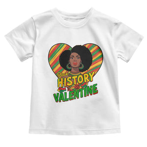 Black History Is My Valentine Toddler T Shirt Gift For Black Women TS12 White Print Your Wear