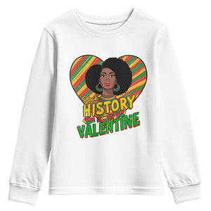 Black History Is My Valentine Youth Sweatshirt Gift For Black Women TS12 White Print Your Wear