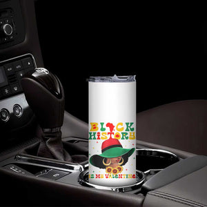 Black History Is My Valentine Skinny Tumbler Women Gift For February TS12 Print Your Wear