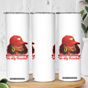 Black History Is My Valentine Skinny Tumbler Melanin Pride Valentines Day Gift TS12 Print Your Wear