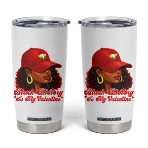 Black History Is My Valentine Tumbler Cup Melanin Pride Valentines Day Gift TS12 White Print Your Wear