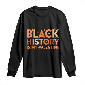 Black History Is My Valentine Long Sleeve Shirt African American Women Pride TS12 Black Print Your Wear