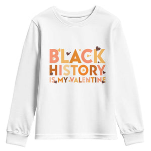Black History Is My Valentine Youth Sweatshirt African American Women Pride TS12 White Print Your Wear