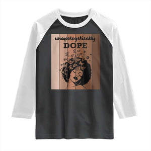 Inspirational Black Women Gift Raglan Shirt Unapologetically Dope TS12 Black White Print Your Wear