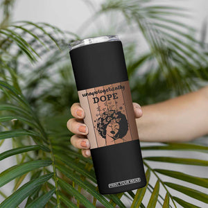 Inspirational Black Women Gift Skinny Tumbler Unapologetically Dope TS12 Print Your Wear