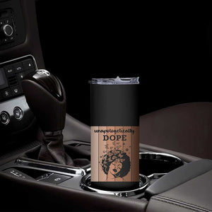 Inspirational Black Women Gift Skinny Tumbler Unapologetically Dope TS12 Print Your Wear