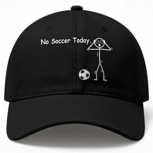 No Soccer Today Baseball Cap Funny Sport Lovers Gift TS12 Print Your Wear