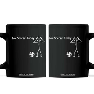 No Soccer Today Coffee Mug Funny Sport Lovers Gift TS12 Black Print Your Wear