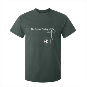 No Soccer Today T Shirt For Kid Funny Sport Lovers Gift TS12 Dark Forest Green Print Your Wear