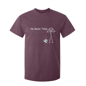 No Soccer Today T Shirt For Kid Funny Sport Lovers Gift TS12 Maroon Print Your Wear