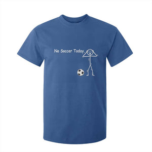 No Soccer Today T Shirt For Kid Funny Sport Lovers Gift TS12 Royal Blue Print Your Wear