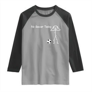 No Soccer Today Raglan Shirt Funny Sport Lovers Gift TS12 Sport Gray Black Print Your Wear