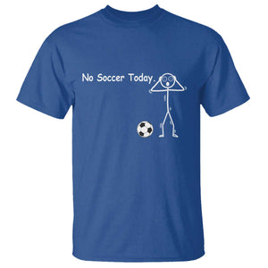 No Soccer Today T Shirt Funny Sport Lovers Gift TS12 Royal Blue Print Your Wear