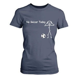 No Soccer Today T Shirt For Women Funny Sport Lovers Gift TS12 Navy Print Your Wear