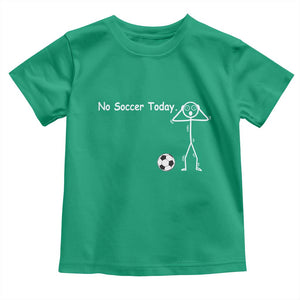 No Soccer Today Toddler T Shirt Funny Sport Lovers Gift TS12 Irish Green Print Your Wear