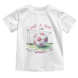 Just A Girl With Goals Toddler T Shirt Soccer Gift For Her TS12 White Print Your Wear