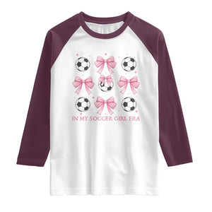 In My Soccer Girl Era Raglan Shirt Funny Football Fan TS12 White Maroon Print Your Wear