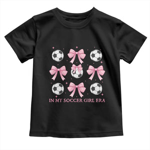 In My Soccer Girl Era Toddler T Shirt Funny Football Fan TS12 Black Print Your Wear