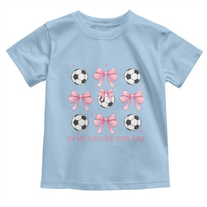 In My Soccer Girl Era Toddler T Shirt Funny Football Fan TS12 Light Blue Print Your Wear