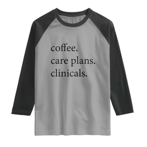 Funny Nursing School Life Raglan Shirt Coffee Care Plans And Clinicals