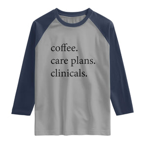 Funny Nursing School Life Raglan Shirt Coffee Care Plans And Clinicals