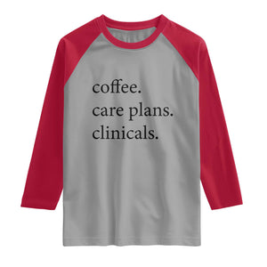 Funny Nursing School Life Raglan Shirt Coffee Care Plans And Clinicals