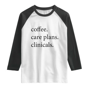 Funny Nursing School Life Raglan Shirt Coffee Care Plans And Clinicals