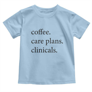 Funny Nursing School Life Toddler T Shirt Coffee Care Plans And Clinicals