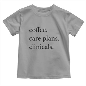 Funny Nursing School Life Toddler T Shirt Coffee Care Plans And Clinicals