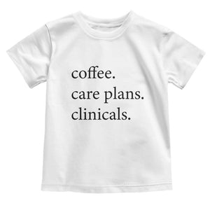 Funny Nursing School Life Toddler T Shirt Coffee Care Plans And Clinicals
